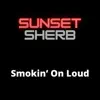 Sunset Sherb - Smokin' On Loud - Single